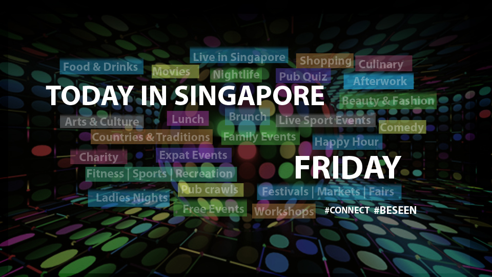 Friday in Singapore ALL ABOUT EVENTS